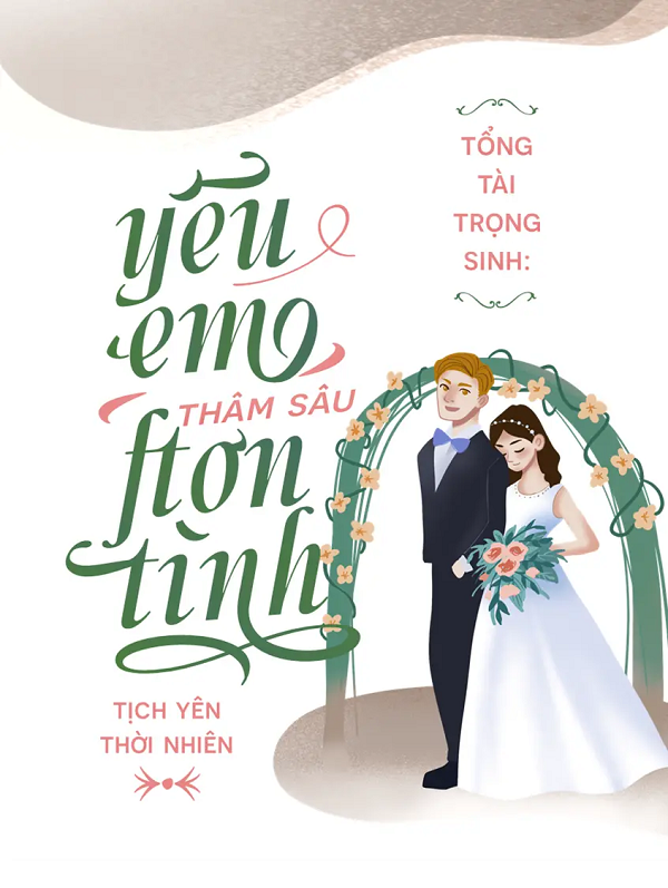 Tổng Tài Trùng Sinh: Yêu Em Thâm Sâu Hơn Tình